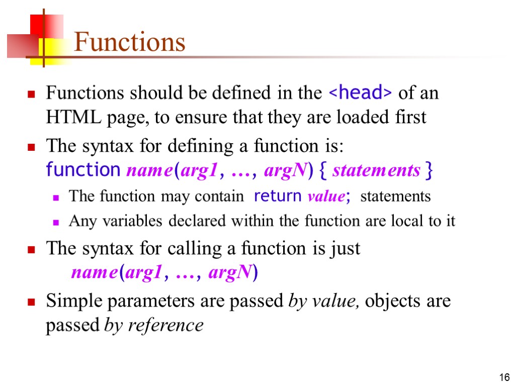 16 Functions Functions should be defined in the <head> of an HTML page, to